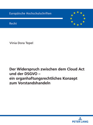cover image of Der Widerspruch zwischen dem Cloud Act und der DSGVO – ein organhaftungsrechtliches Konzept zum Vorstandshandeln